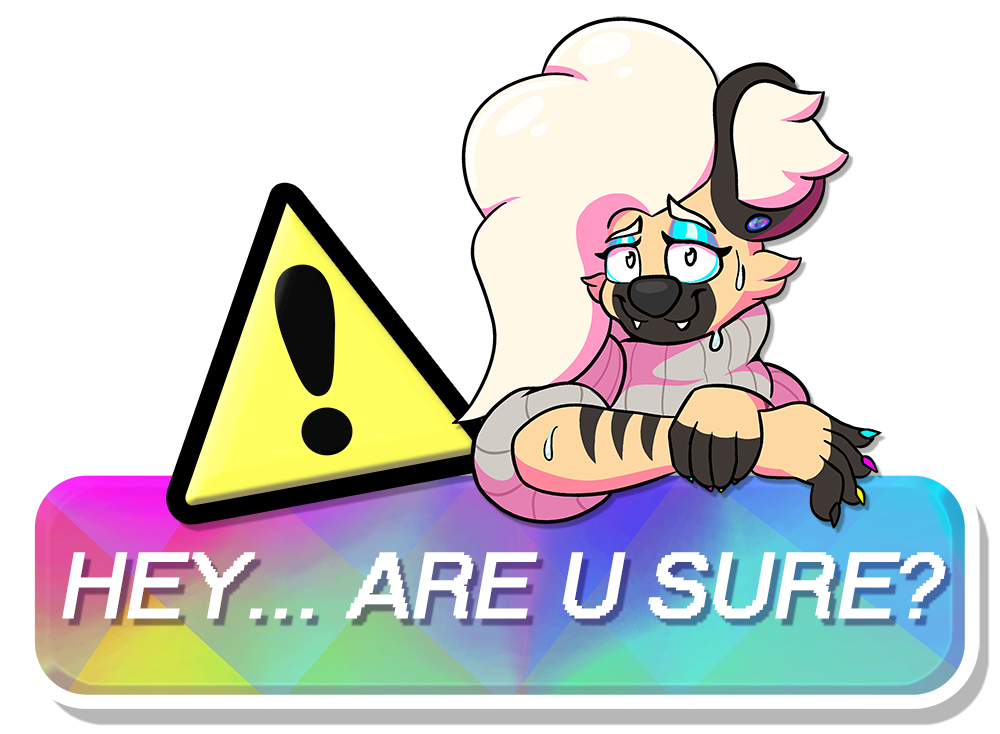 Warn prompt of Blake leaning on a banner reading 'Hey... are u sure?' next to a yellow warning symbol. He's looking incredibly nervous, beads of sweat rolling down his face and arm as he smiles timidly