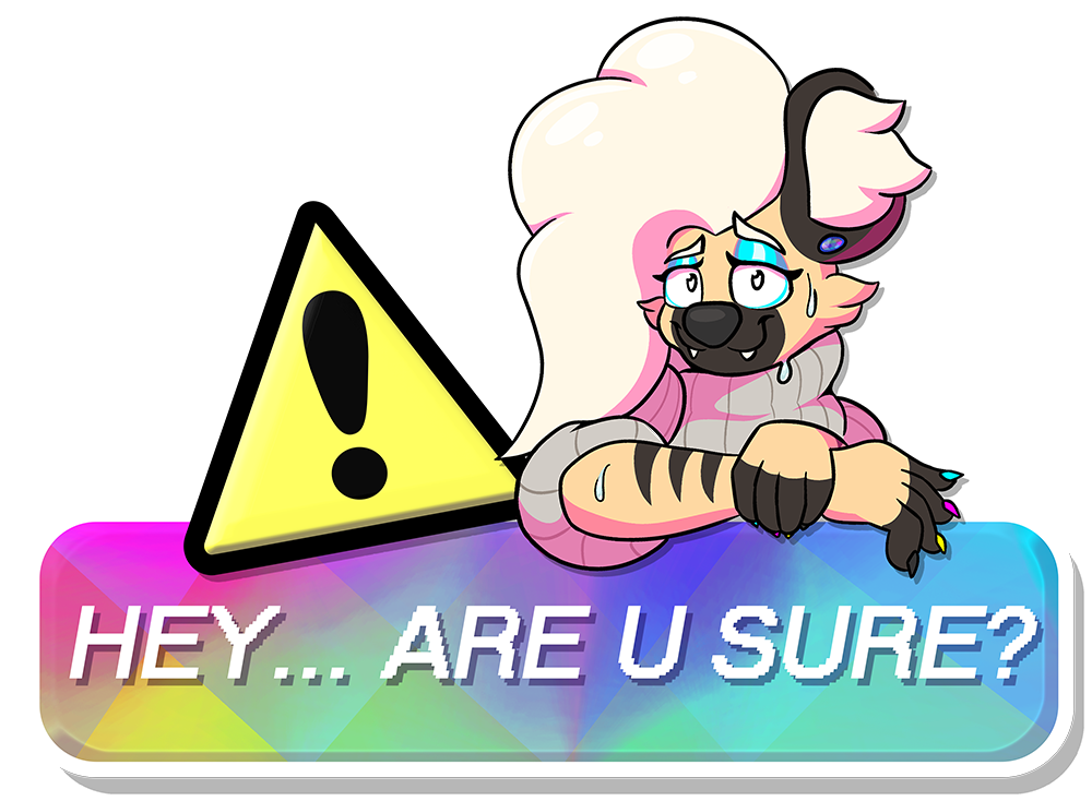 Warn prompt of Blake leaning on a banner reading 'Hey... are u sure?' next to a yellow warning symbol. He's looking incredibly nervous, beads of sweat rolling down his face and arm as he smiles timidly