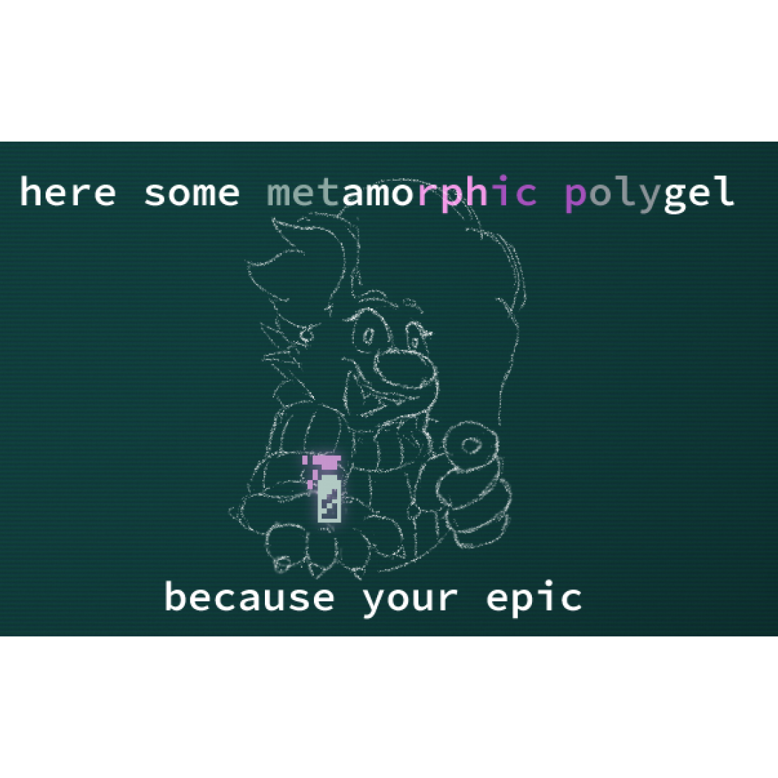Sketch of Blake on Qud's dark blueish-green background, pointing at the viewer with a smile, and 'holding' a bottle of Metamorphic Polygel spray (it is merely the sprite superimposed onto his open palm). The caption reads 'here some metamorphic polygel, because your epic'